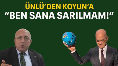 Ünlü’den Koyun’a “Ben sana sarılmam!”